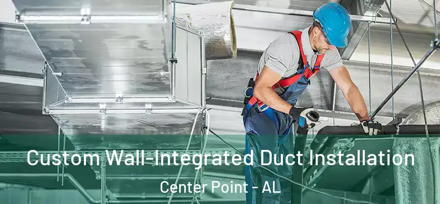  Custom Wall-Integrated Duct Installation Center Point - AL
