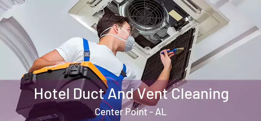 Hotel Duct And Vent Cleaning Center Point - AL