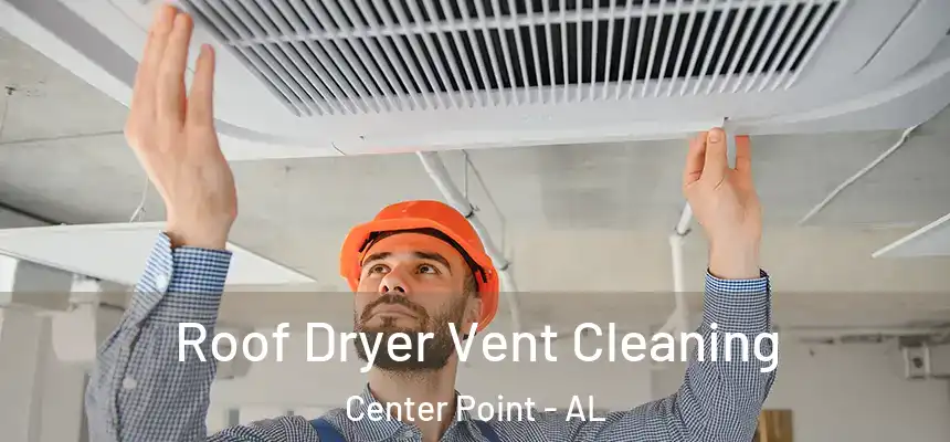 Roof Dryer Vent Cleaning Center Point - AL