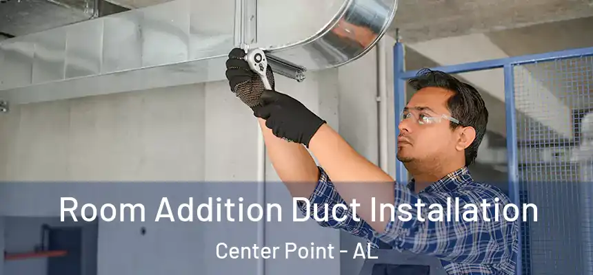 Room Addition Duct Installation Center Point - AL